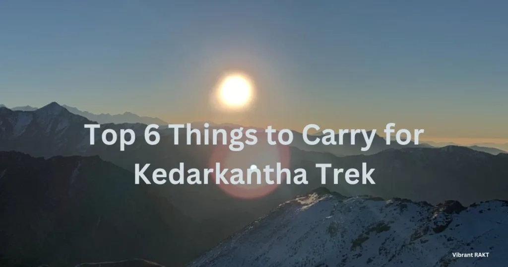Top 6 things to carry for Kedarkantha Trek
